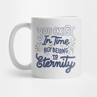 You Exist In Time But Belong To Eternity by Tobe Fonseca Mug